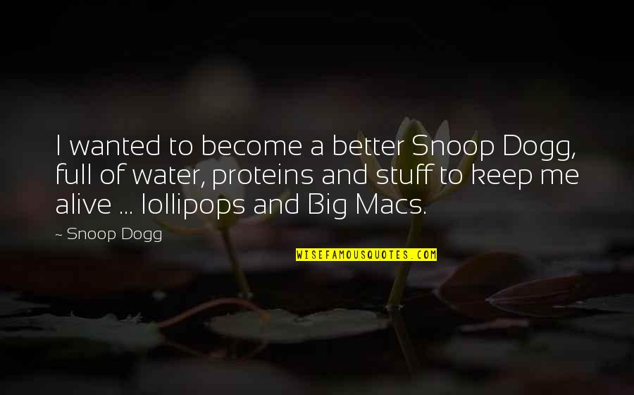 Oozy Quotes By Snoop Dogg: I wanted to become a better Snoop Dogg,