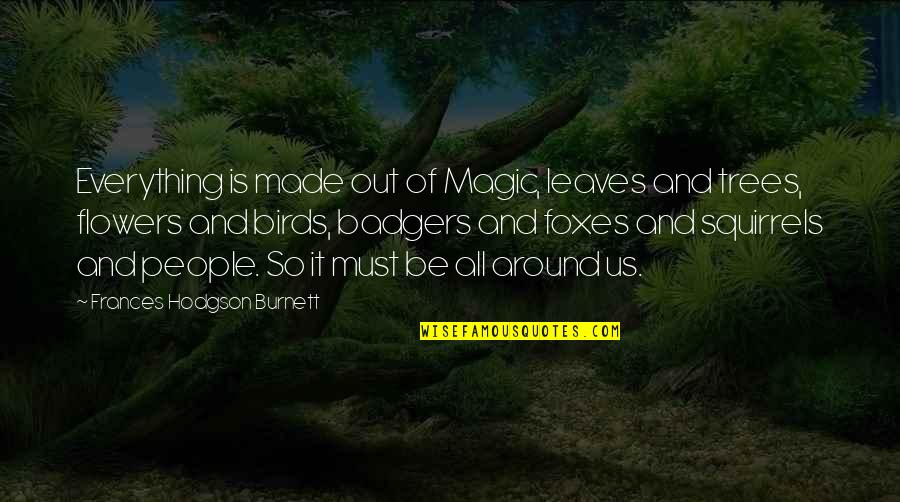 Oozymandias Quotes By Frances Hodgson Burnett: Everything is made out of Magic, leaves and Oozymandias Quotes By Frances Hodgson Burnett: Everything is made out of Magic, leaves and