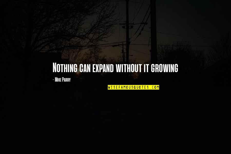 Op Art Quotes By Mike Parry: Nothing can expand without it growing Op Art Quotes By Mike Parry: Nothing can expand without it growing
