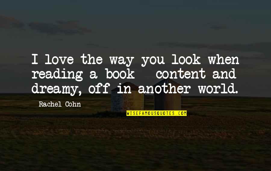 Op Tijd Komen Quotes By Rachel Cohn: I love the way you look when reading