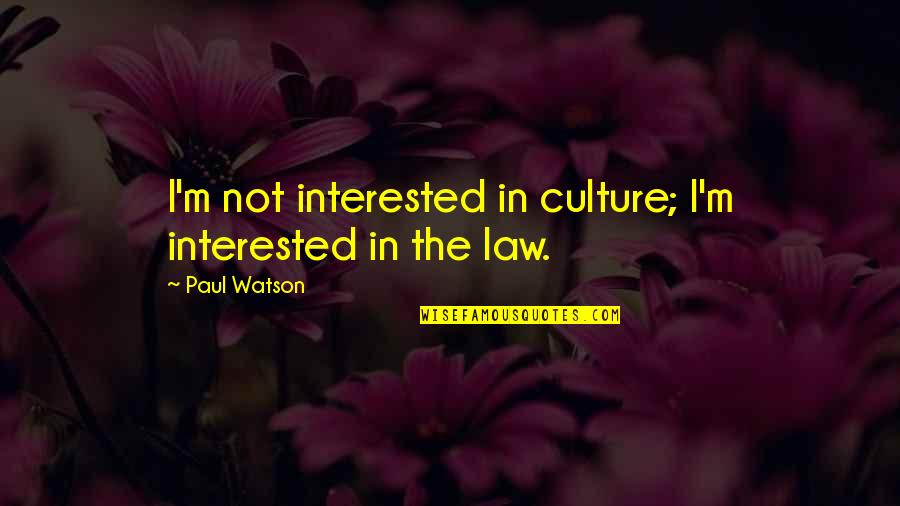 Opachinski Quotes By Paul Watson: I'm not interested in culture; I'm interested in