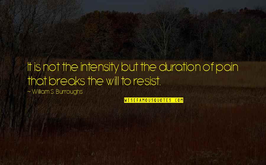 Opachinski Quotes By William S. Burroughs: It is not the intensity but the duration