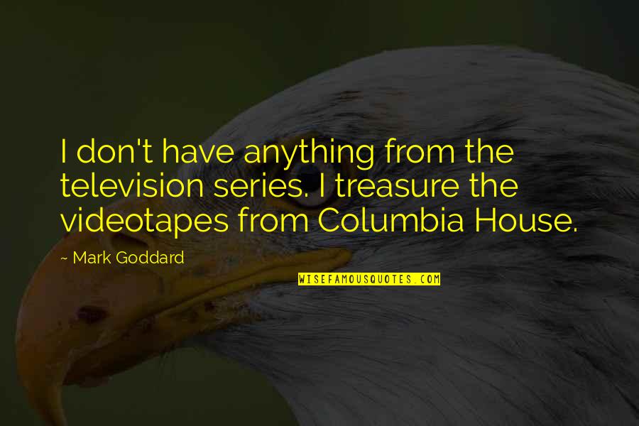 Opad Quote Quotes By Mark Goddard: I don't have anything from the television series.