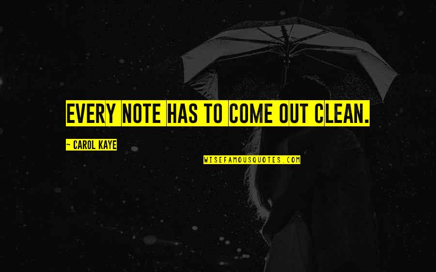 Opada Opada Quotes By Carol Kaye: Every note has to come out clean. Opada Opada Quotes By Carol Kaye: Every note has to come out clean.