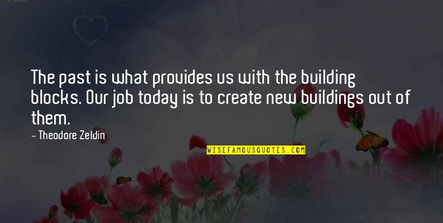 Opada Opada Quotes By Theodore Zeldin: The past is what provides us with the Opada Opada Quotes By Theodore Zeldin: The past is what provides us with the
