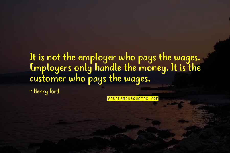 Opake Guam Quotes By Henry Ford: It is not the employer who pays the