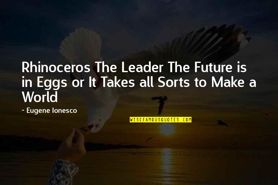 Opaki Gejmeri Quotes By Eugene Ionesco: Rhinoceros The Leader The Future is in Eggs