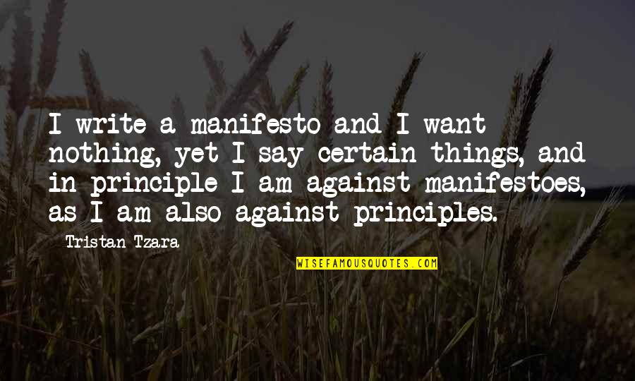 Opaki Gejmeri Quotes By Tristan Tzara: I write a manifesto and I want nothing,
