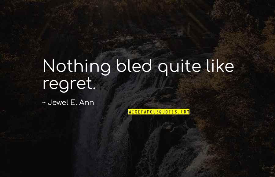Opal Lee Quotes By Jewel E. Ann: Nothing bled quite like regret.