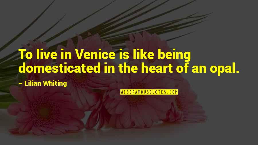 Opal Quotes By Lilian Whiting: To live in Venice is like being domesticated
