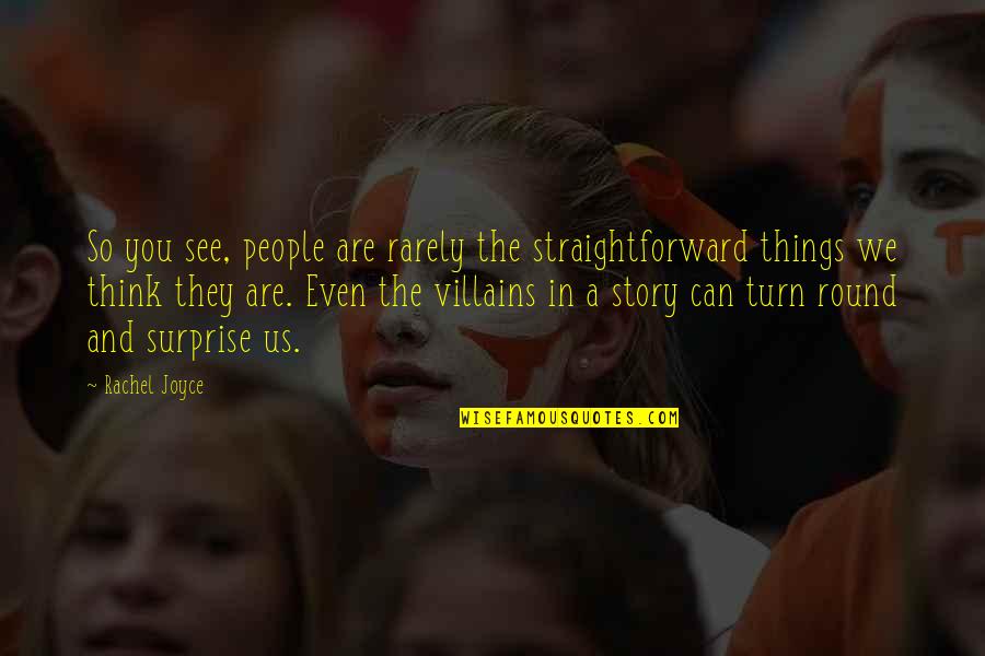 Opalescence Tooth Quotes By Rachel Joyce: So you see, people are rarely the straightforward Opalescence Tooth Quotes By Rachel Joyce: So you see, people are rarely the straightforward