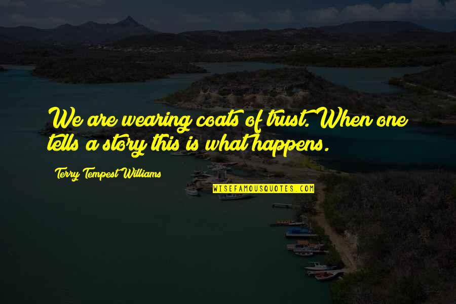 Opalescence Tooth Quotes By Terry Tempest Williams: We are wearing coats of trust. When one Opalescence Tooth Quotes By Terry Tempest Williams: We are wearing coats of trust. When one