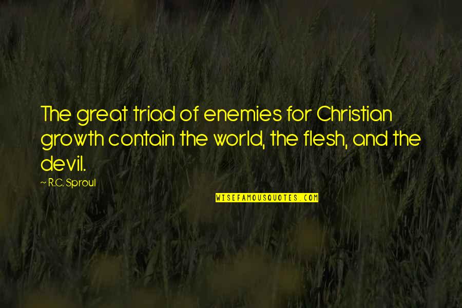Opalescent Quotes By R.C. Sproul: The great triad of enemies for Christian growth