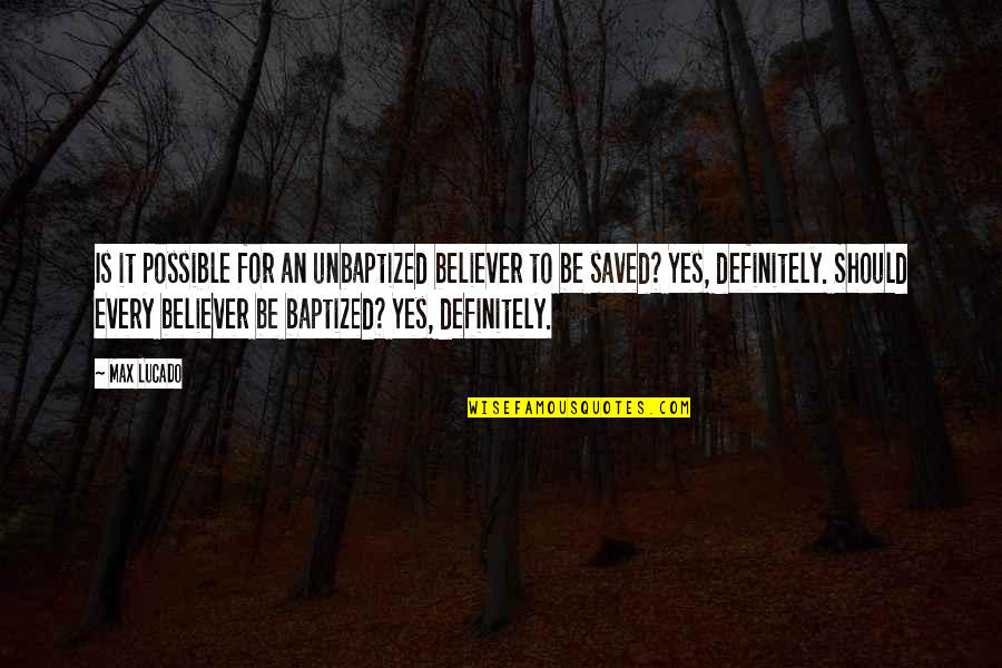 Opaline Quotes By Max Lucado: Is it possible for an unbaptized believer to