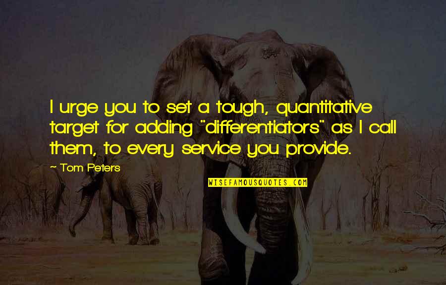 Opalinski Nieruchomosci Quotes By Tom Peters: I urge you to set a tough, quantitative