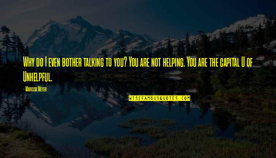Opalka Art Quotes By Marissa Meyer: Why do I even bother talking to you? Opalka Art Quotes By Marissa Meyer: Why do I even bother talking to you?