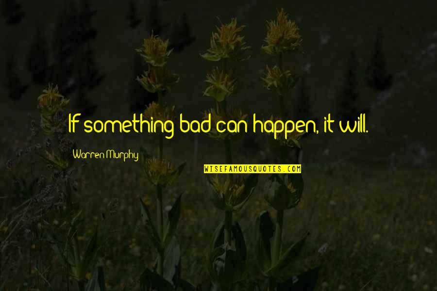 Opalka Art Quotes By Warren Murphy: If something bad can happen, it will. Opalka Art Quotes By Warren Murphy: If something bad can happen, it will.