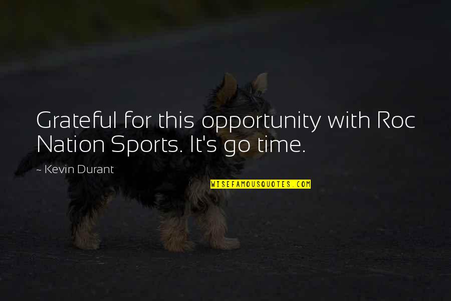 Opalka Gallery Quotes By Kevin Durant: Grateful for this opportunity with Roc Nation Sports.
