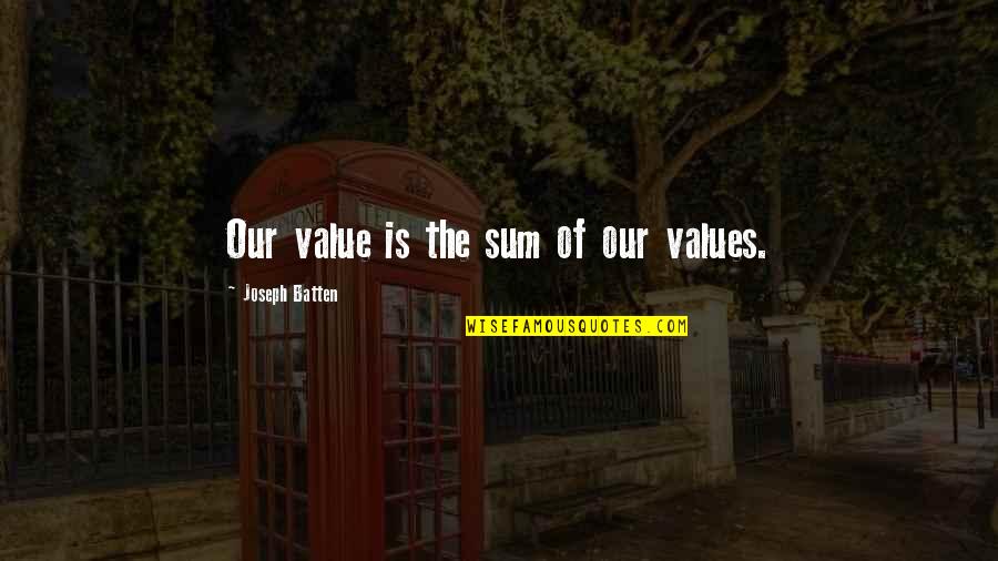 Opaquely Quotes By Joseph Batten: Our value is the sum of our values. Opaquely Quotes By Joseph Batten: Our value is the sum of our values.