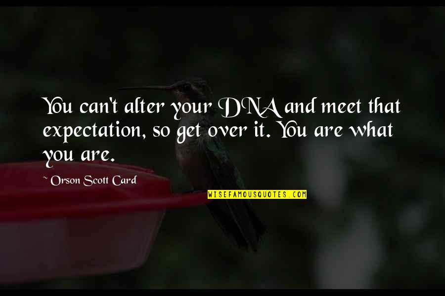 Opaqueness Example Quotes By Orson Scott Card: You can't alter your DNA and meet that Opaqueness Example Quotes By Orson Scott Card: You can't alter your DNA and meet that