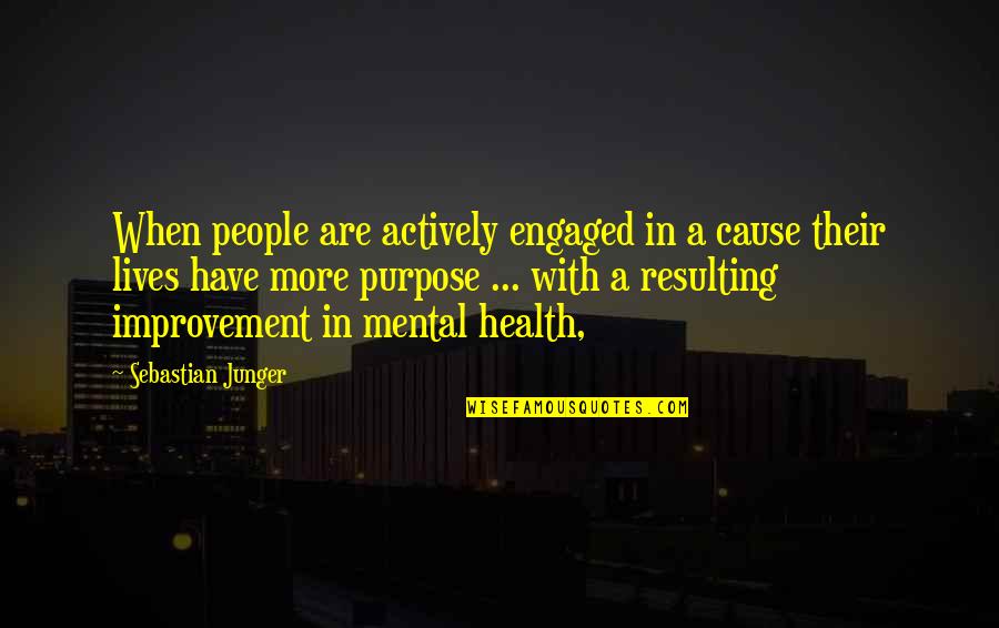 Opaqueness Example Quotes By Sebastian Junger: When people are actively engaged in a cause Opaqueness Example Quotes By Sebastian Junger: When people are actively engaged in a cause