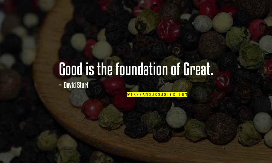 Opar Quotes By David Sturt: Good is the foundation of Great.