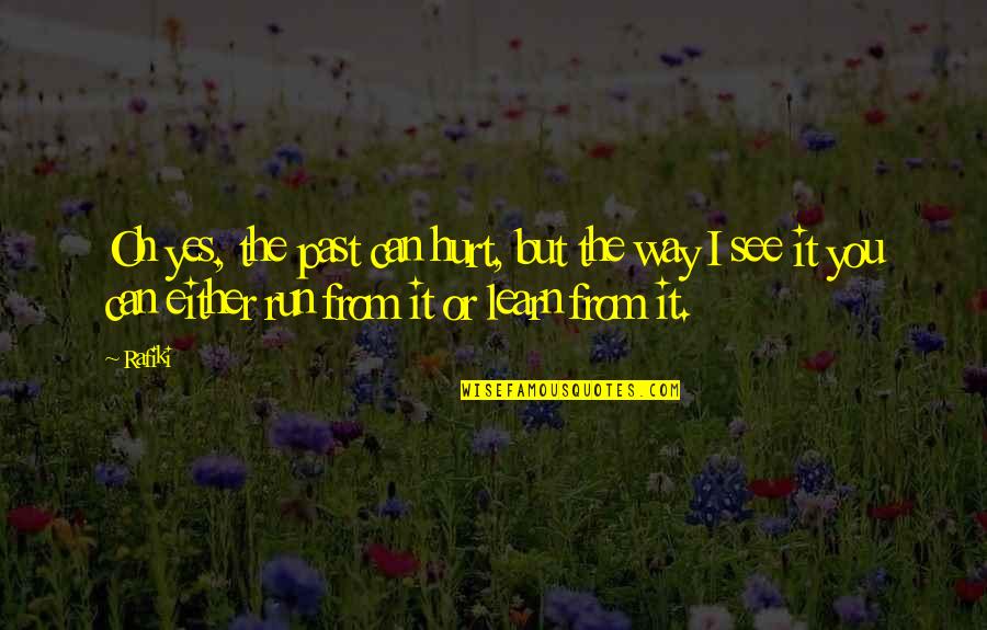 Oparah Winfrey Quotes By Rafiki: Oh yes, the past can hurt, but the Oparah Winfrey Quotes By Rafiki: Oh yes, the past can hurt, but the