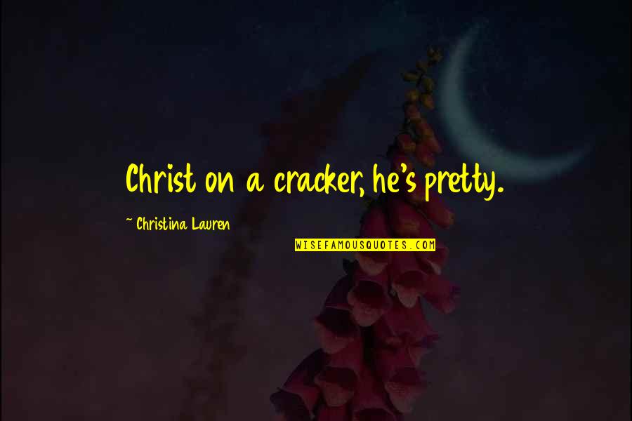 Oparin Origin Quotes By Christina Lauren: Christ on a cracker, he's pretty.