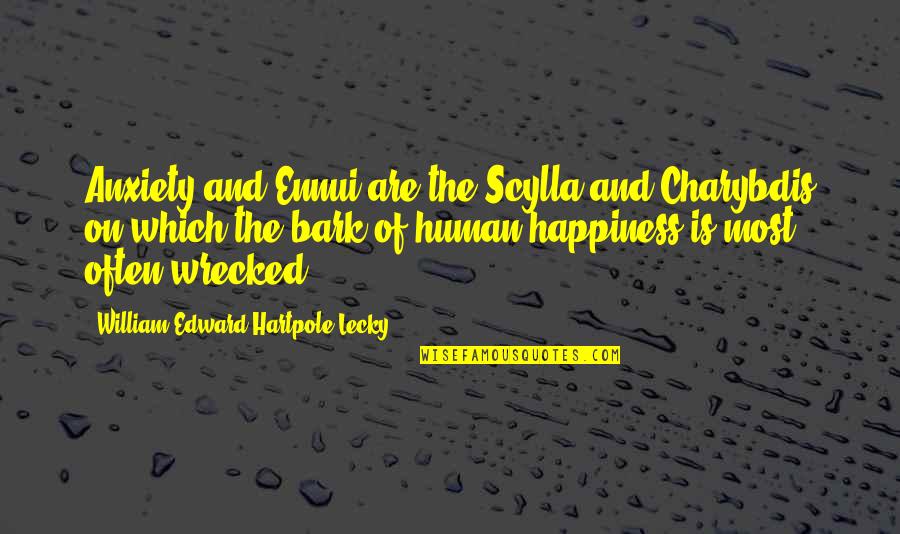 Oparin Y Quotes By William Edward Hartpole Lecky: Anxiety and Ennui are the Scylla and Charybdis
