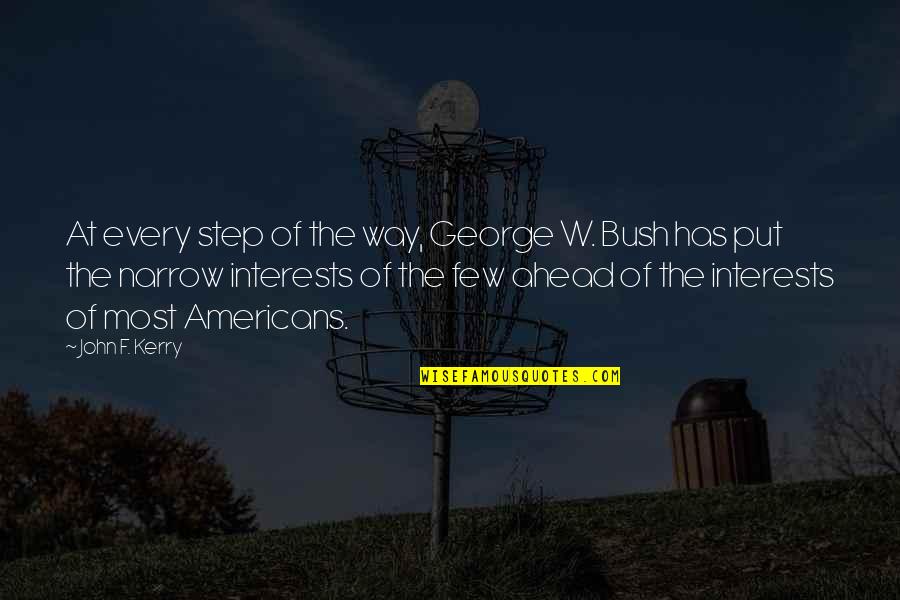 Opasna Kao Quotes By John F. Kerry: At every step of the way, George W. Opasna Kao Quotes By John F. Kerry: At every step of the way, George W.
