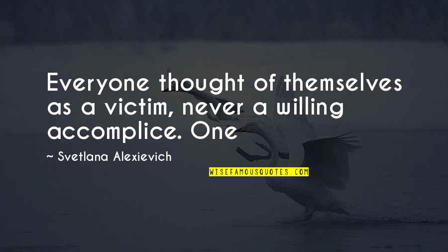 Opasna Kao Quotes By Svetlana Alexievich: Everyone thought of themselves as a victim, never