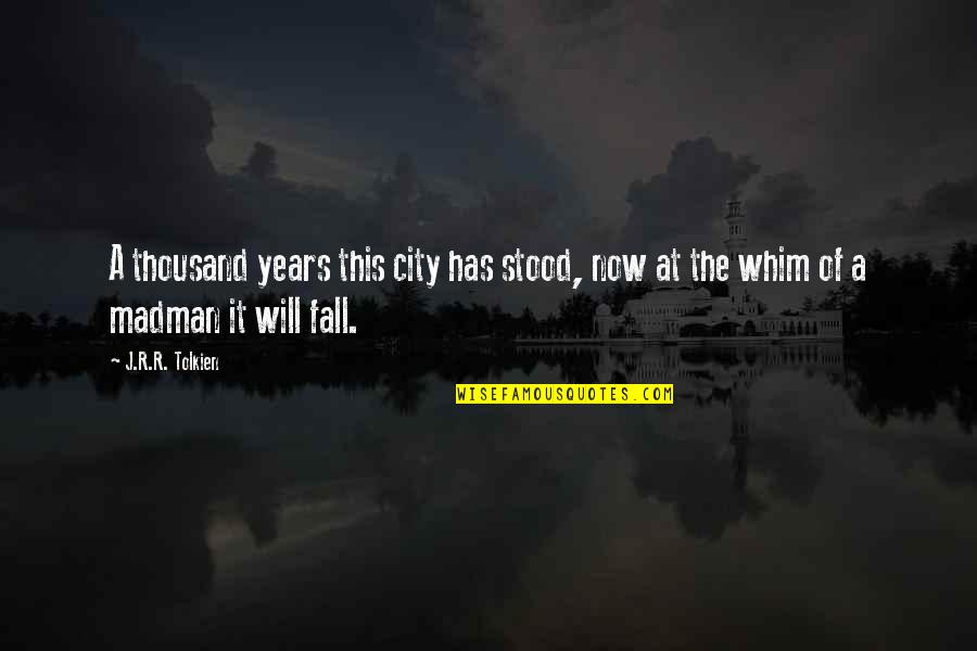 Opasne Bakterije Quotes By J.R.R. Tolkien: A thousand years this city has stood, now