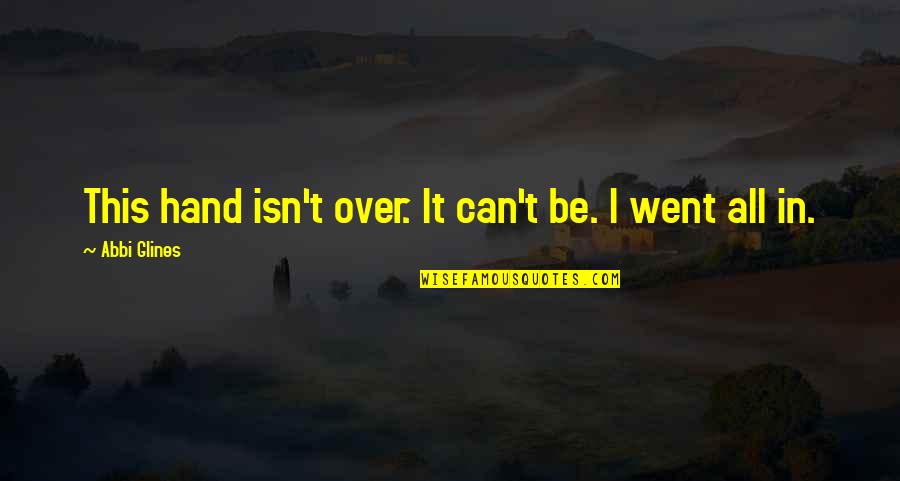 Opasne Materije Quotes By Abbi Glines: This hand isn't over. It can't be. I Opasne Materije Quotes By Abbi Glines: This hand isn't over. It can't be. I