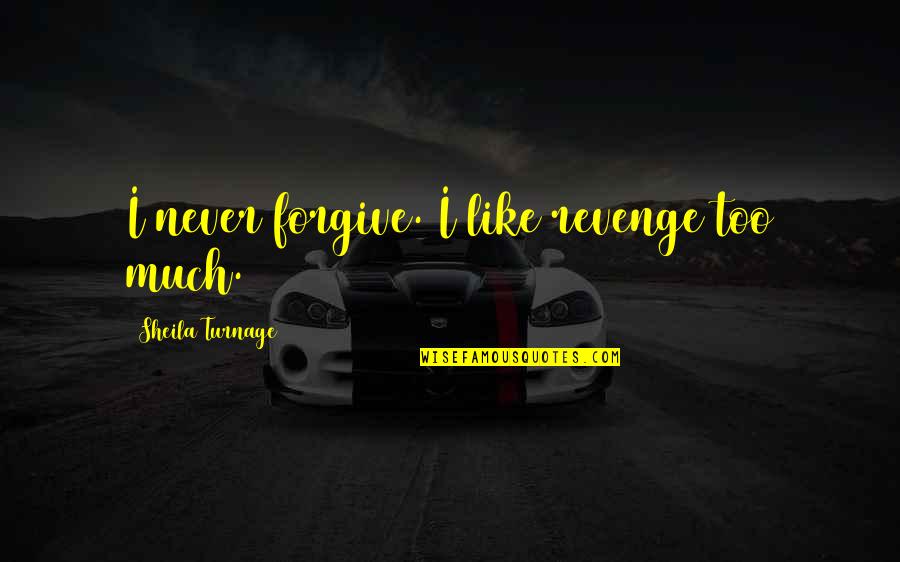 Opasno Text Quotes By Sheila Turnage: I never forgive. I like revenge too much.