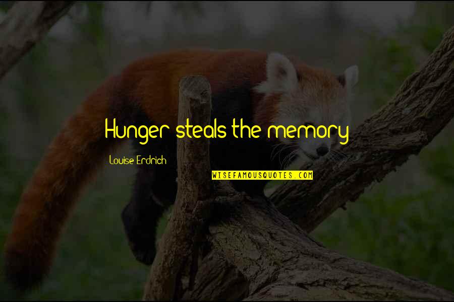 Opasnosti Dru Tvenih Quotes By Louise Erdrich: Hunger steals the memory Opasnosti Dru Tvenih Quotes By Louise Erdrich: Hunger steals the memory