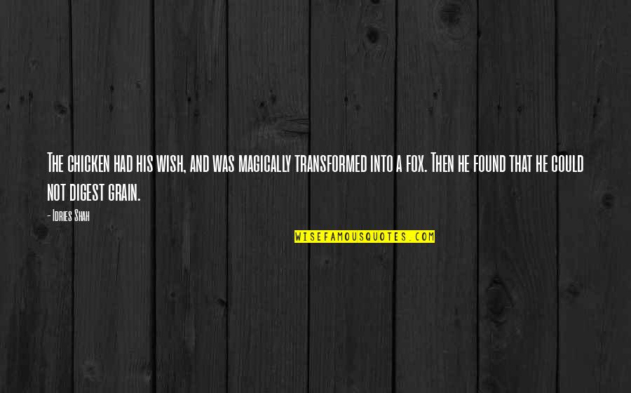 Opasnosti Od Quotes By Idries Shah: The chicken had his wish, and was magically Opasnosti Od Quotes By Idries Shah: The chicken had his wish, and was magically