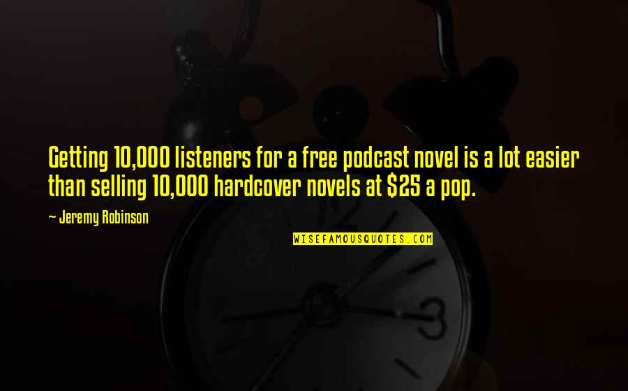 Opasnosti Od Quotes By Jeremy Robinson: Getting 10,000 listeners for a free podcast novel Opasnosti Od Quotes By Jeremy Robinson: Getting 10,000 listeners for a free podcast novel