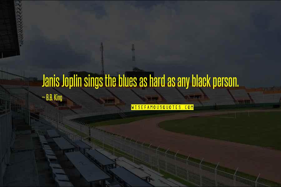 Opasnosti W Quotes By B.B. King: Janis Joplin sings the blues as hard as