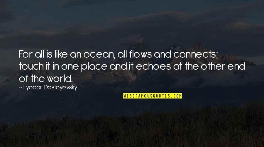 Opatrny Meadows Quotes By Fyodor Dostoyevsky: For all is like an ocean, all flows Opatrny Meadows Quotes By Fyodor Dostoyevsky: For all is like an ocean, all flows