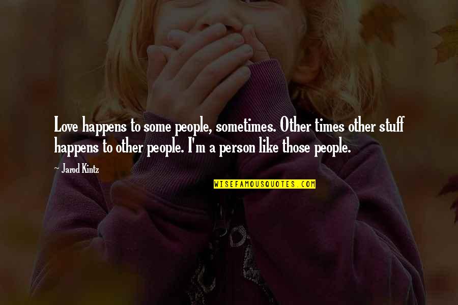 Opatrny Meadows Quotes By Jarod Kintz: Love happens to some people, sometimes. Other times Opatrny Meadows Quotes By Jarod Kintz: Love happens to some people, sometimes. Other times