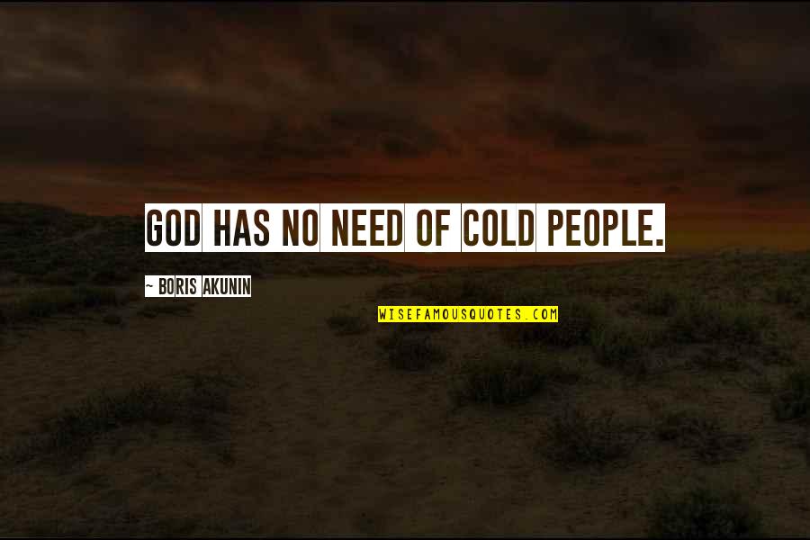 Opatut Family Quotes By Boris Akunin: God has no need of cold people. Opatut Family Quotes By Boris Akunin: God has no need of cold people.
