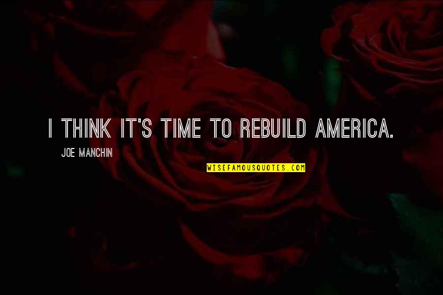 Opatut Freehold Quotes By Joe Manchin: I think it's time to rebuild America.