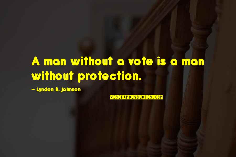 Opatut Freehold Quotes By Lyndon B. Johnson: A man without a vote is a man