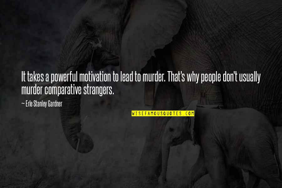 Opazion Quotes By Erle Stanley Gardner: It takes a powerful motivation to lead to Opazion Quotes By Erle Stanley Gardner: It takes a powerful motivation to lead to