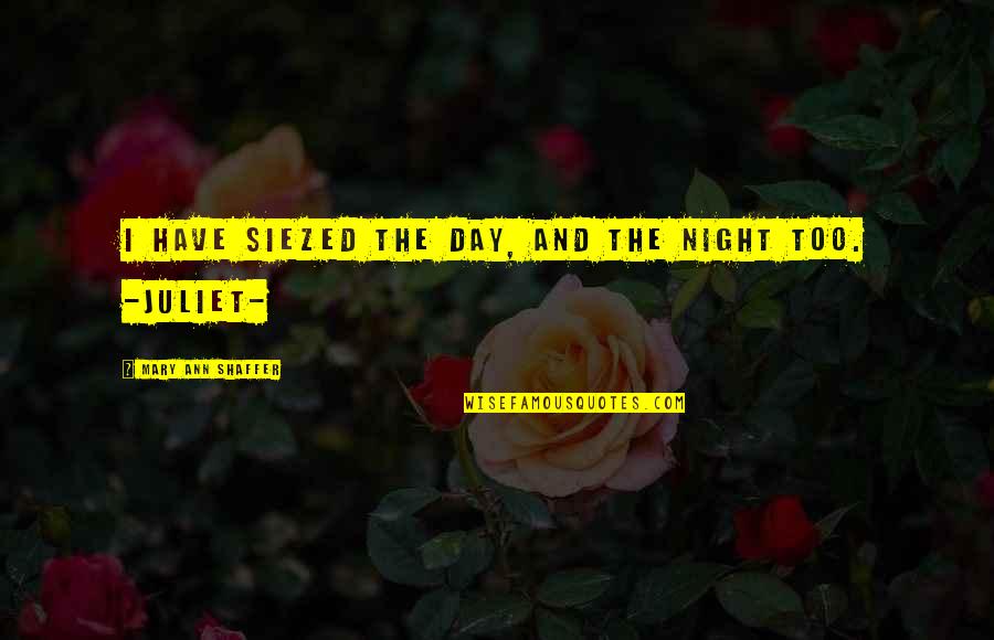 Opazion Quotes By Mary Ann Shaffer: i have siezed the day, and the night Opazion Quotes By Mary Ann Shaffer: i have siezed the day, and the night