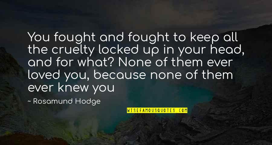 Opazo Chile Quotes By Rosamund Hodge: You fought and fought to keep all the Opazo Chile Quotes By Rosamund Hodge: You fought and fought to keep all the