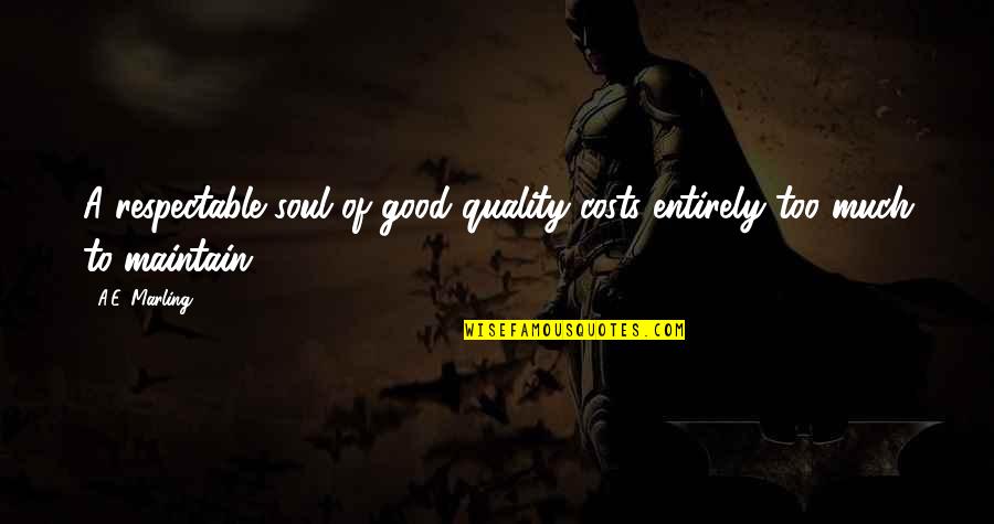 Opca Opasnost Quotes By A.E. Marling: A respectable soul of good quality costs entirely