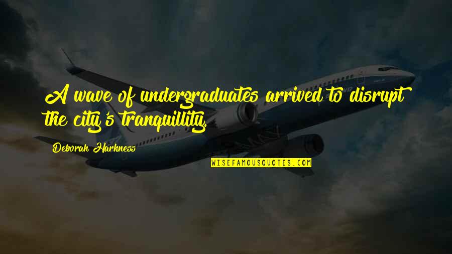 Opca Opasnost Quotes By Deborah Harkness: A wave of undergraduates arrived to disrupt the Opca Opasnost Quotes By Deborah Harkness: A wave of undergraduates arrived to disrupt the