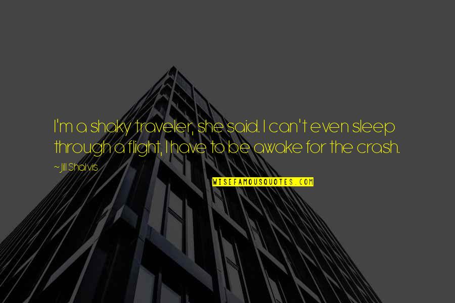 Opca Opasnost Quotes By Jill Shalvis: I'm a shaky traveler, she said. I can't Opca Opasnost Quotes By Jill Shalvis: I'm a shaky traveler, she said. I can't