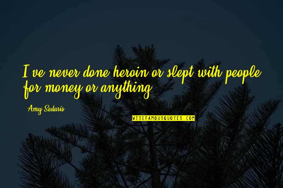 Opch Quote Quotes By Amy Sedaris: I've never done heroin or slept with people